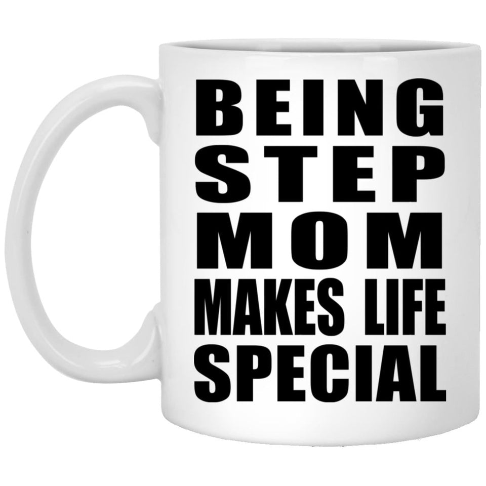 Being Step Mom Makes Life Special - 11oz Coffee Mug