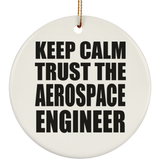 Keep Calm and Trust The Aerospace Engineer - Circle Ornament