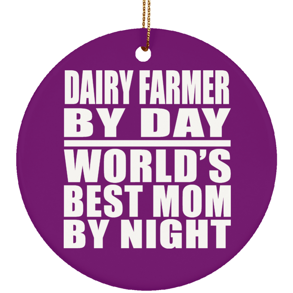 Dairy Farmer By Day World's Best Mom By Night - Circle Ornament