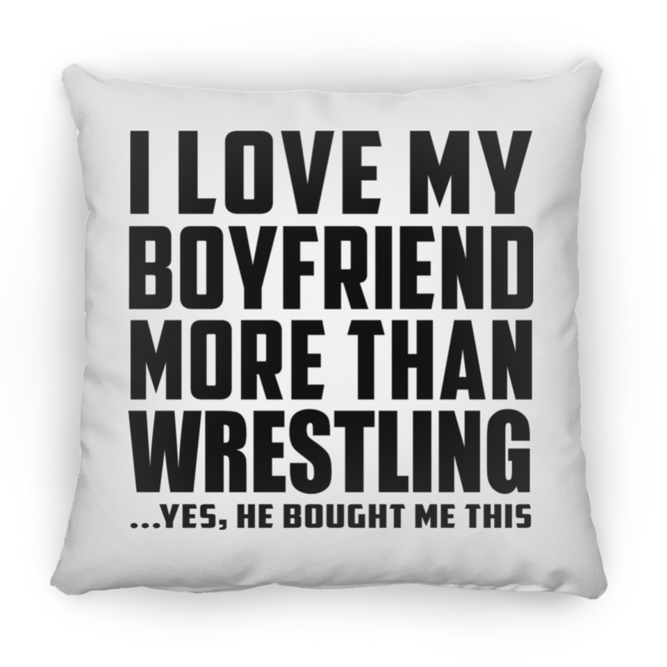 I Love My Boyfriend More Than Wrestling - Throw Pillow