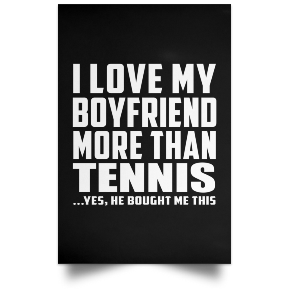I Love My Boyfriend More Than Tennis - Poster Portrait