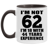 62nd Birthday I'm Not 62 I'm 18 With 44 Years Experience - 11oz Accent Mug Black