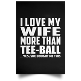 I Love My Wife More Than Tee-Ball - Poster Portrait