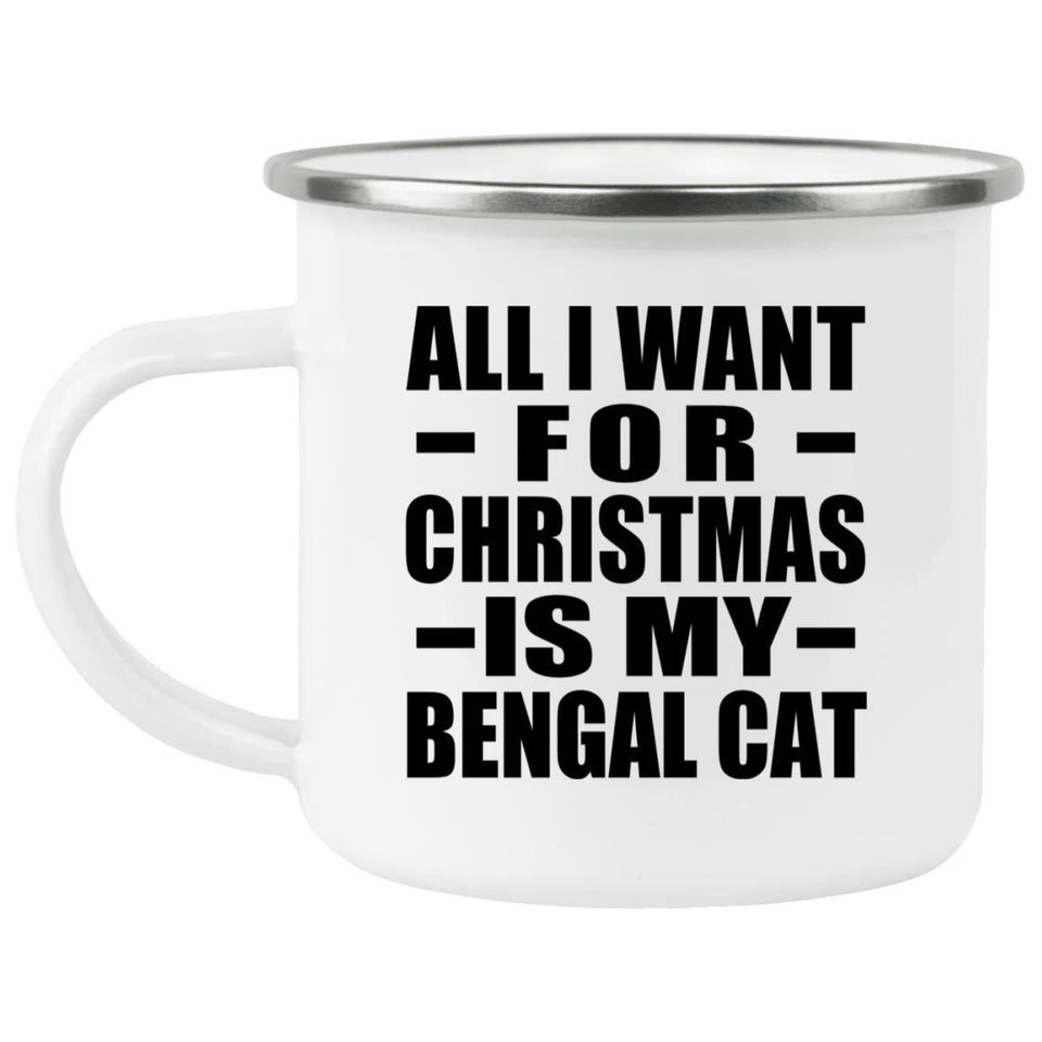 All I Want For Christmas Is My Bengal Cat - 12oz Camping Mug