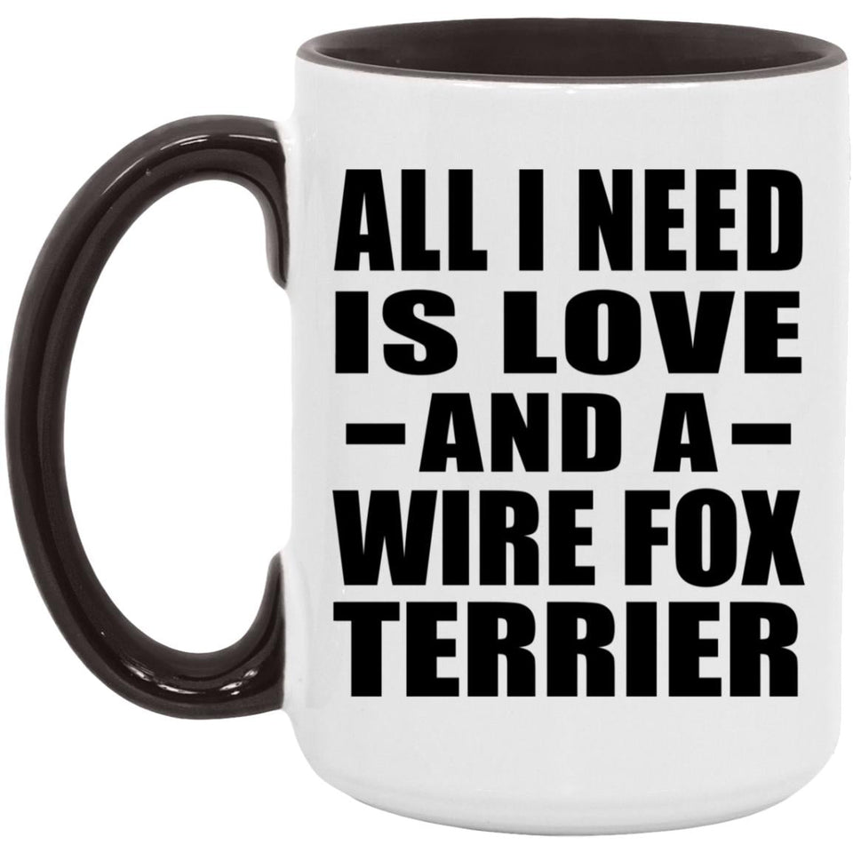 All I Need Is Love And A Wire Fox Terrier - 15oz Accent Mug Black