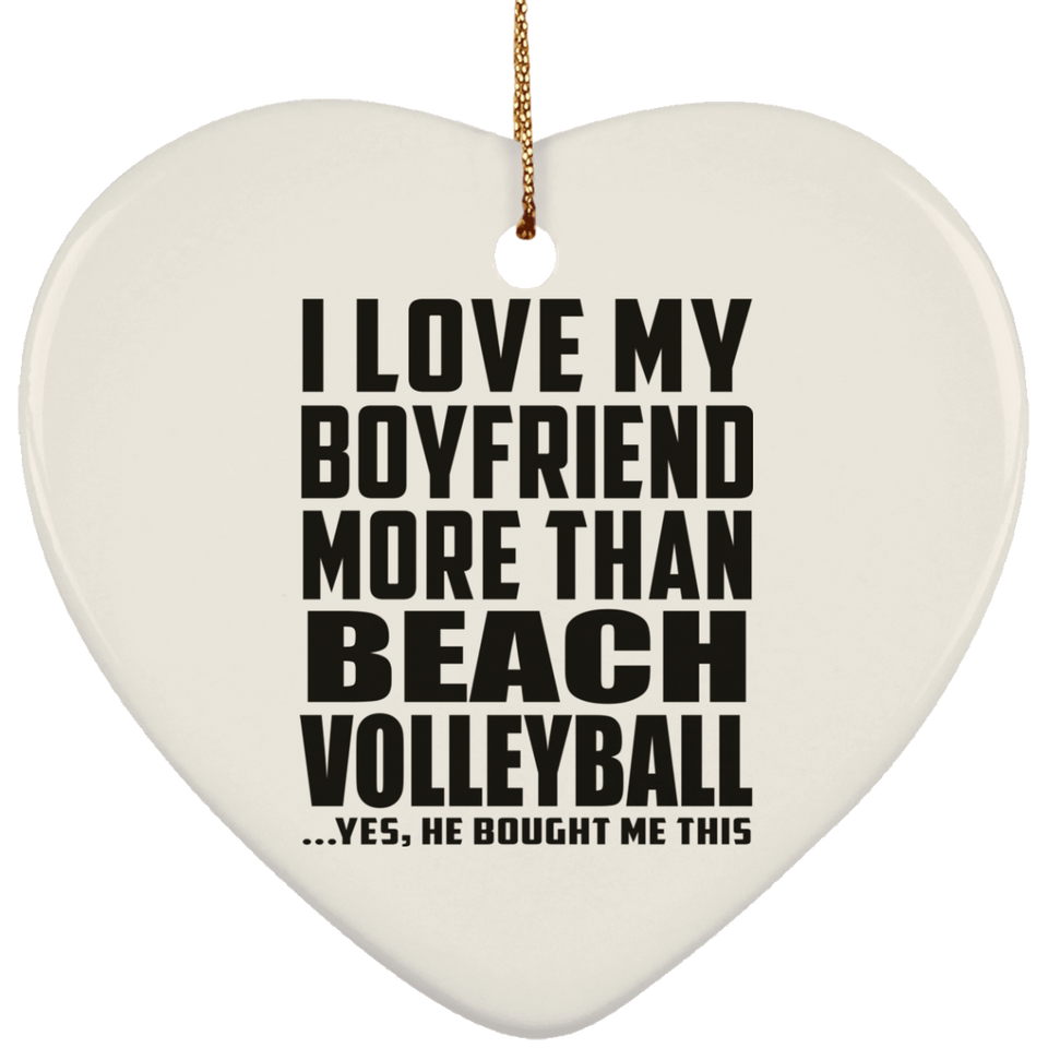 I Love My Boyfriend More Than Beach Volleyball - Heart Ornament