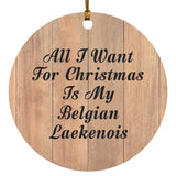 All I Want For Christmas Is My Belgian Laekenois - Circle Ornament C