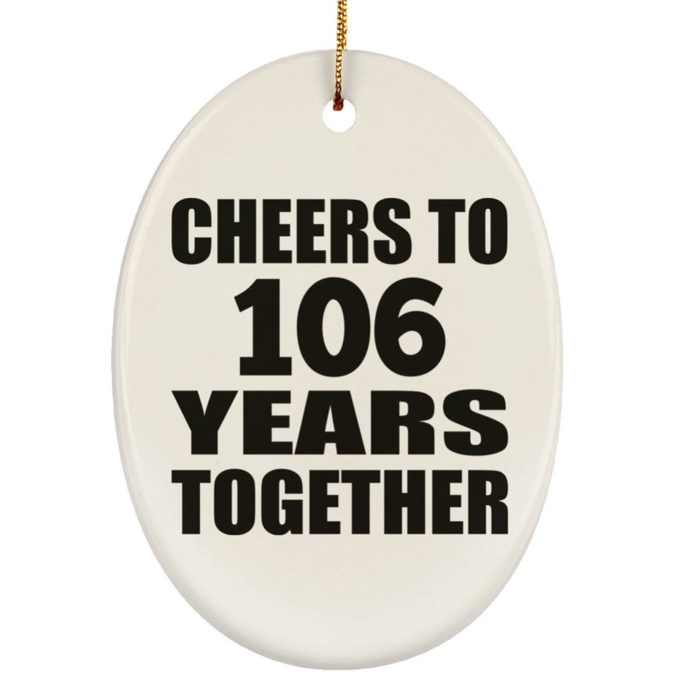 106th Anniversary Cheers To 106 Years Together - Oval Ornament