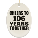 106th Anniversary Cheers To 106 Years Together - Oval Ornament