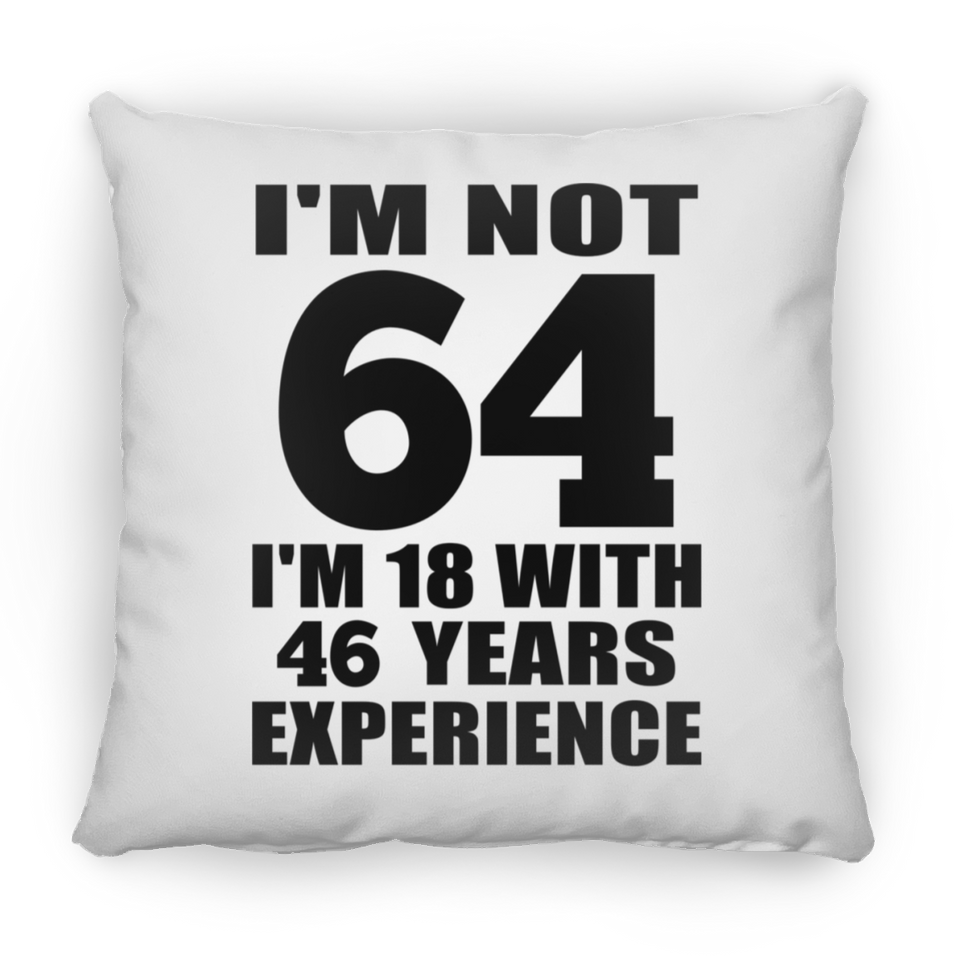 64th Birthday I'm Not 64 I'm 18 With 46 Years Experience - Throw Pillow