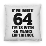 64th Birthday I'm Not 64 I'm 18 With 46 Years Experience - Throw Pillow
