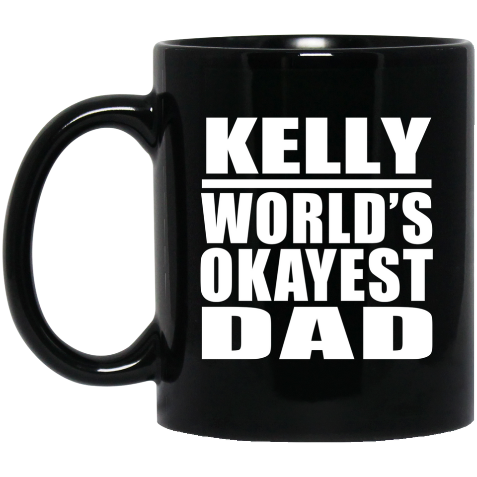Kelly World's Okayest Dad - 11 Oz Coffee Mug Black