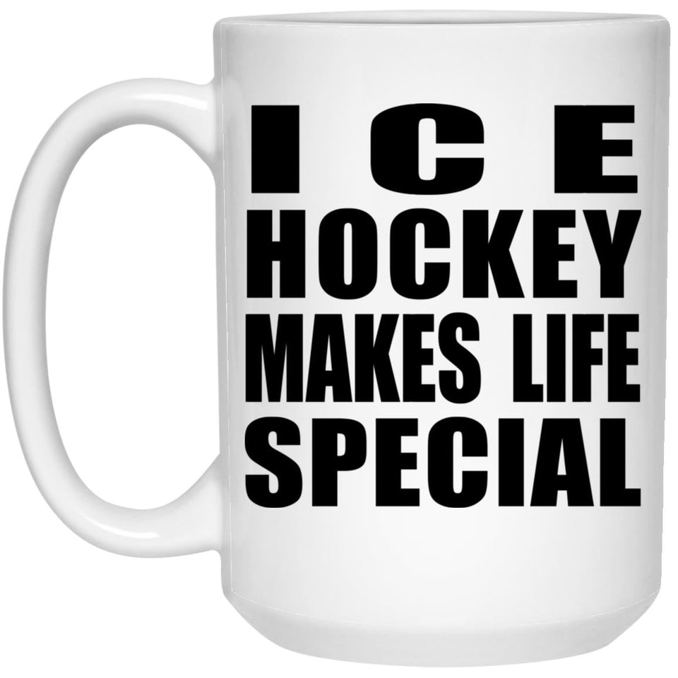 Ice Hockey Makes Life Special - 15oz Coffee Mug