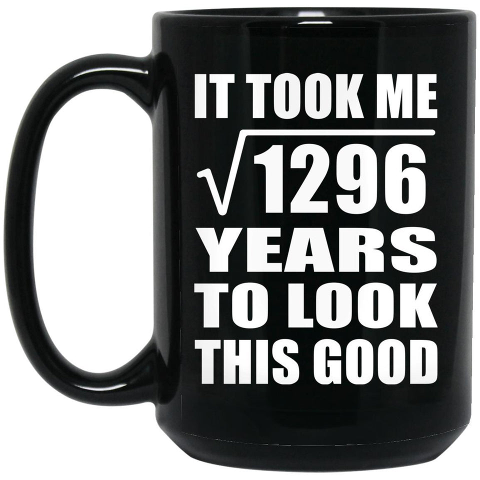 36th Birthday Took Square Root of 1296 Years To Look Good - 15oz Coffee Mug Black