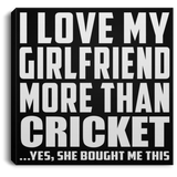 I Love My Girlfriend More Than Cricket - Canvas Square