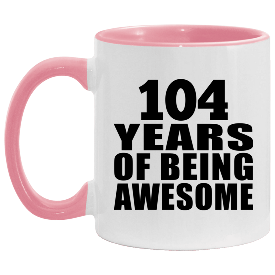 104th Birthday 104 Years Of Being Awesome - 11oz Accent Mug Pink