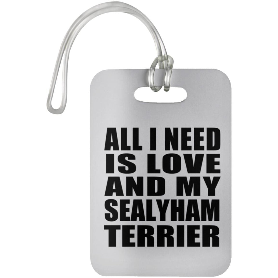 All I Need Is Love And My Sealyham Terrier - Luggage Bag Tag