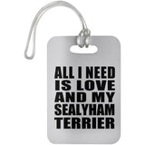 All I Need Is Love And My Sealyham Terrier - Luggage Bag Tag