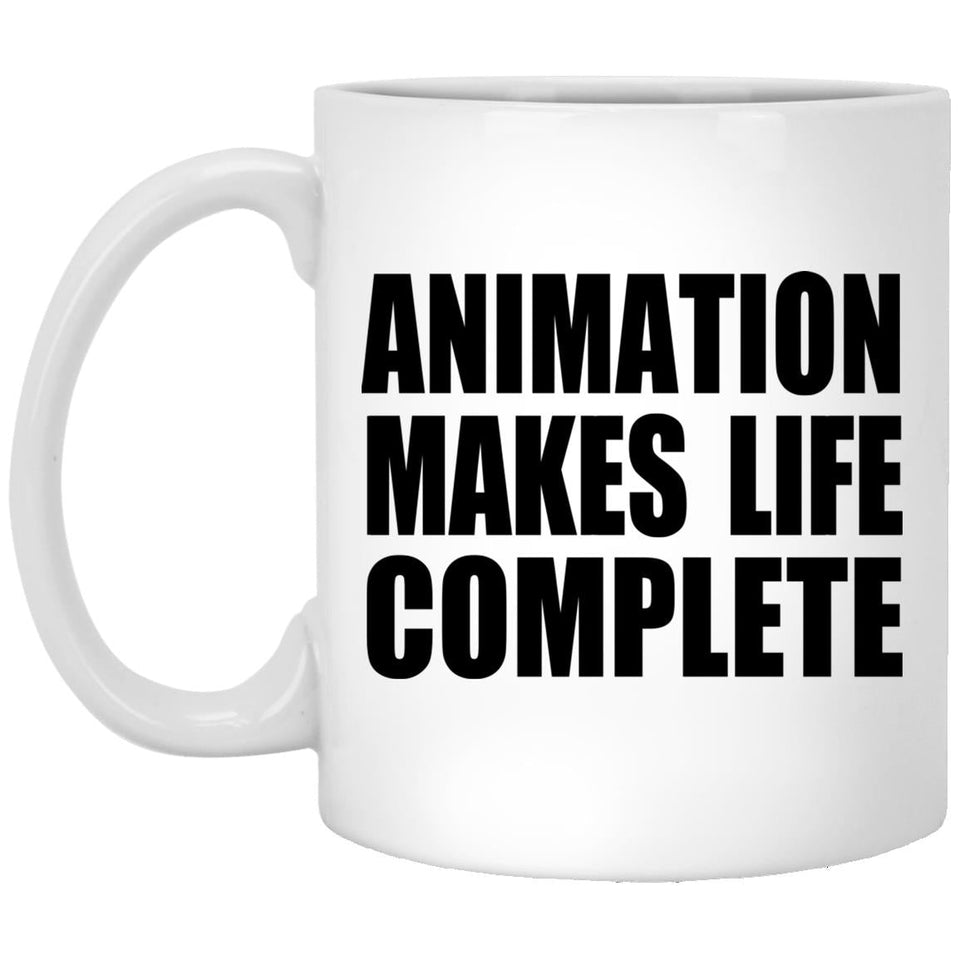 Animation Makes Life Complete - 11oz Coffee Mug