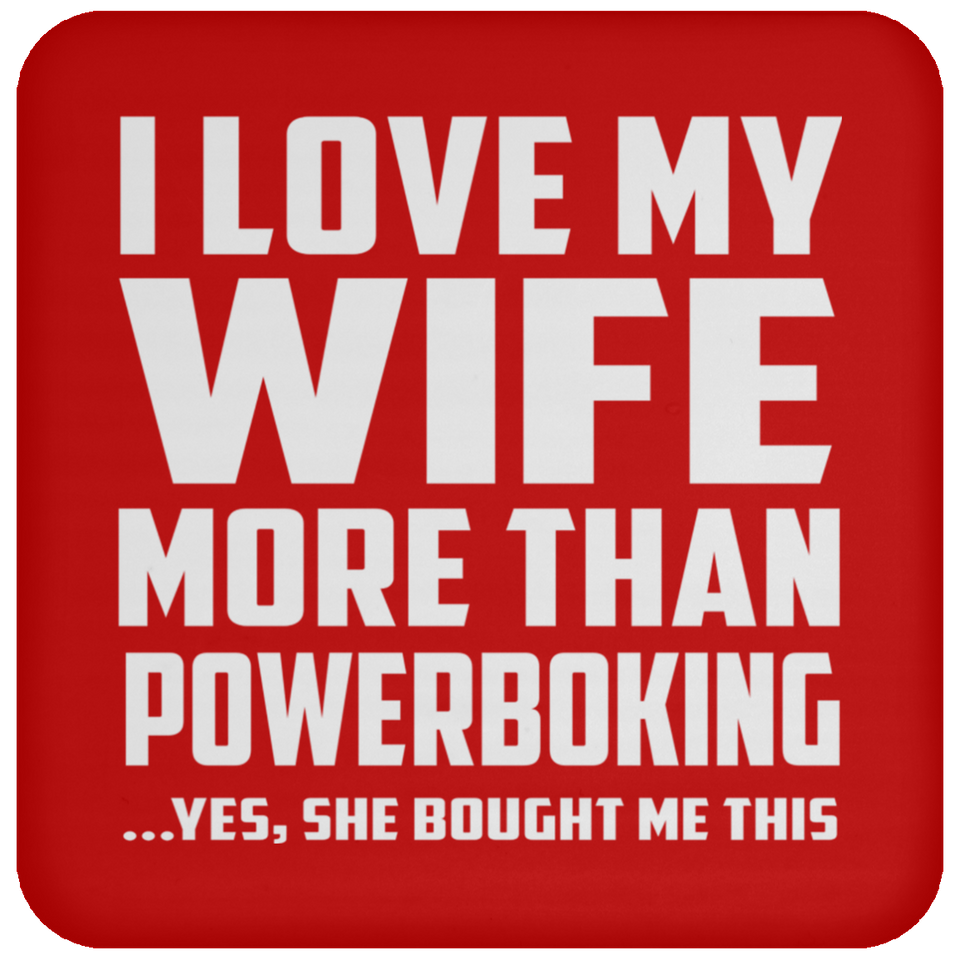 I Love My Wife More Than Powerboking - Drink Coaster