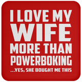 I Love My Wife More Than Powerboking - Drink Coaster