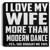 I Love My Wife More Than Modern Dance - Canvas Square