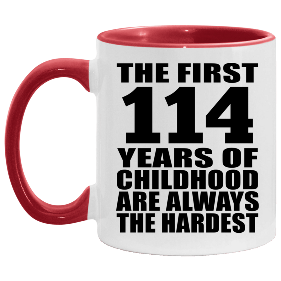 114th Birthday First 114 Years of Childhood Are The Hardest - 11oz Accent Mug Red