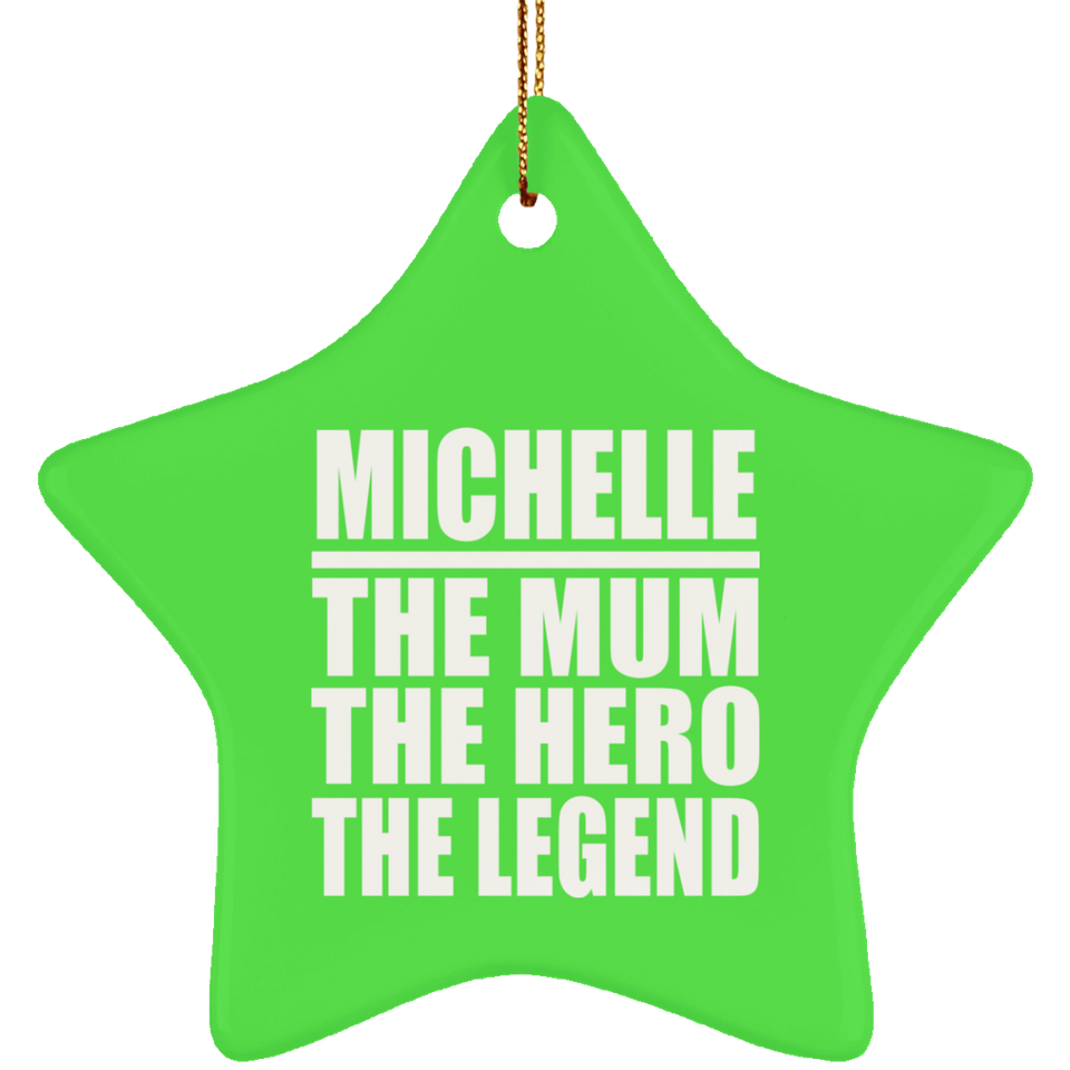 Michelle The Mum The Hero The Legend - Star Ornament