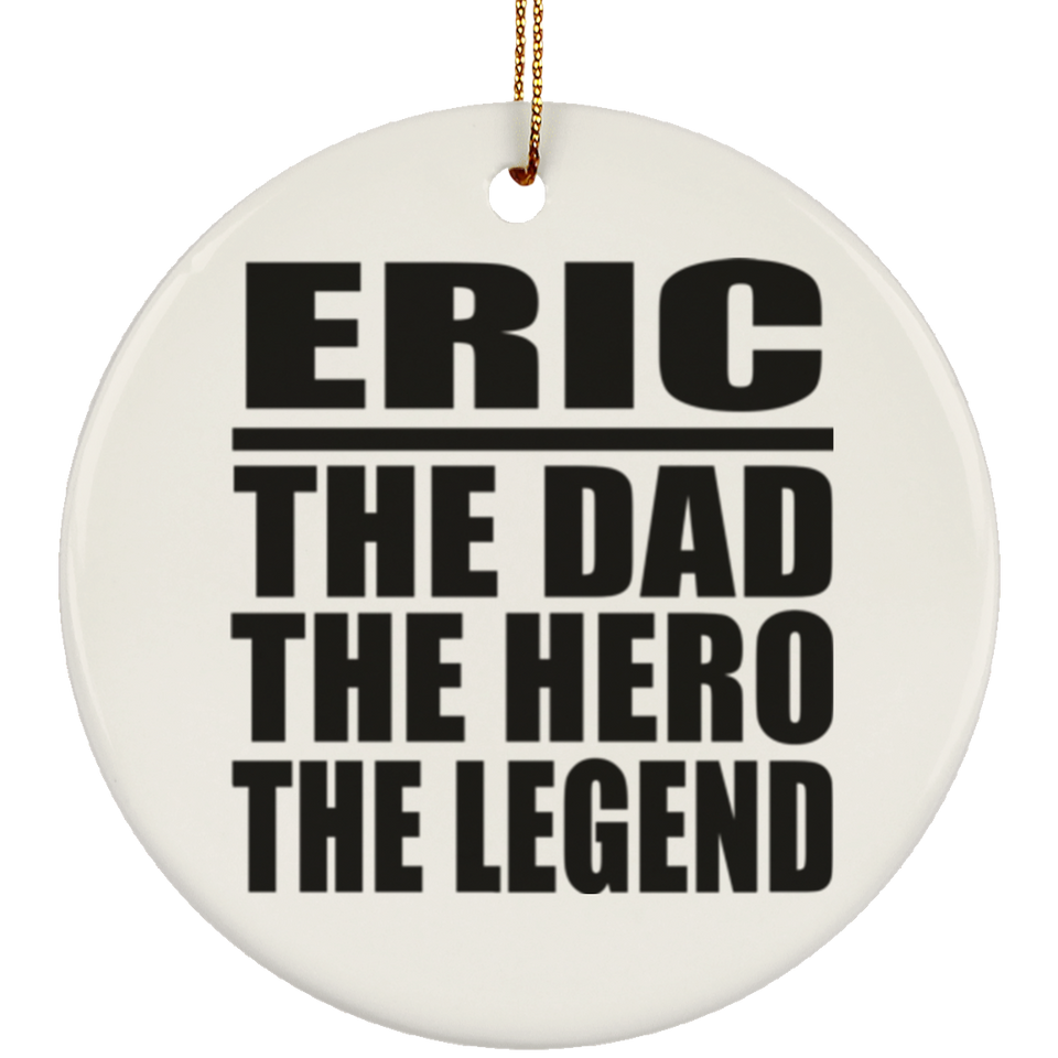 Eric The Dad The Hero The Legend - Circle Ornament
