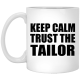 Keep Calm and Trust The Tailor - 11oz Coffee Mug