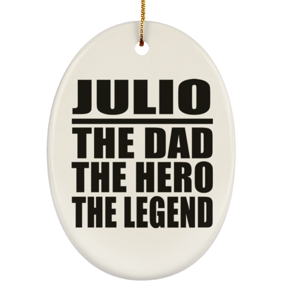 Julio The Dad The Hero The Legend - Oval Ornament