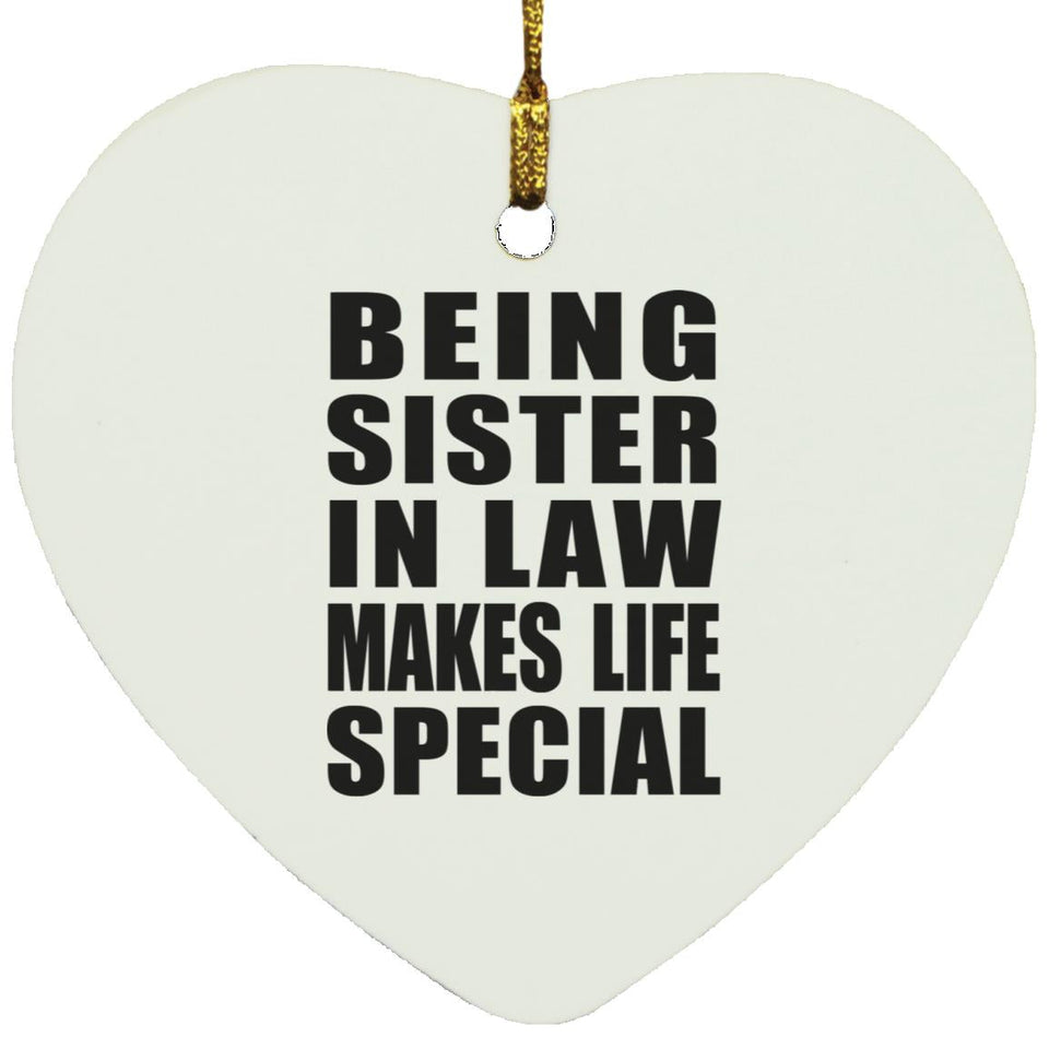 Being Sister In Law Makes Life Special - Heart Ornament