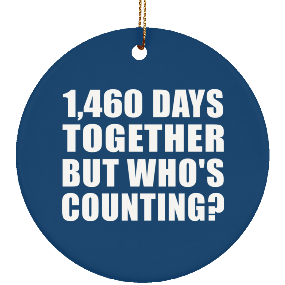 4th Anniversary 1,460 Days Together But Who's Counting - Circle Ornament