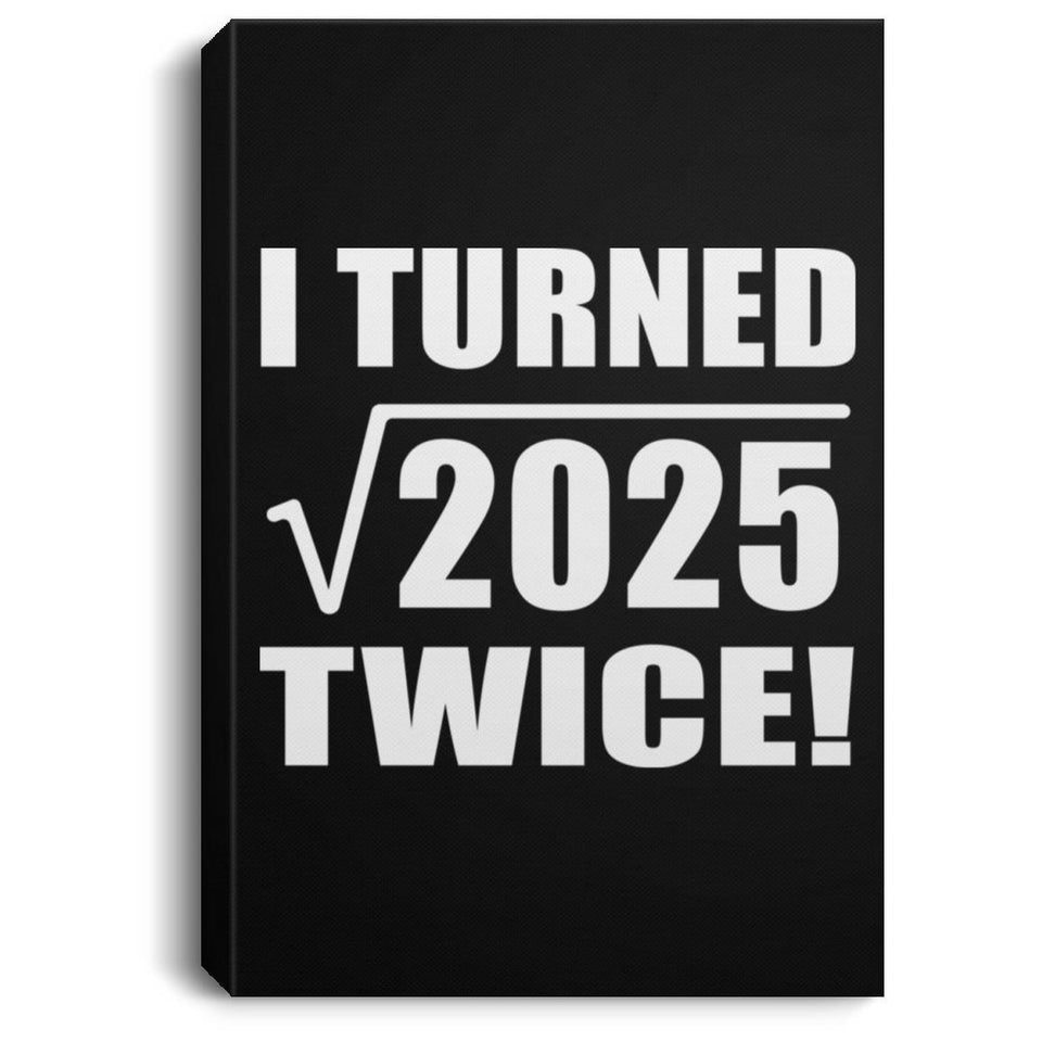90th Birthday I Turned Square Root of 2025 Twice - Canvas Portrait