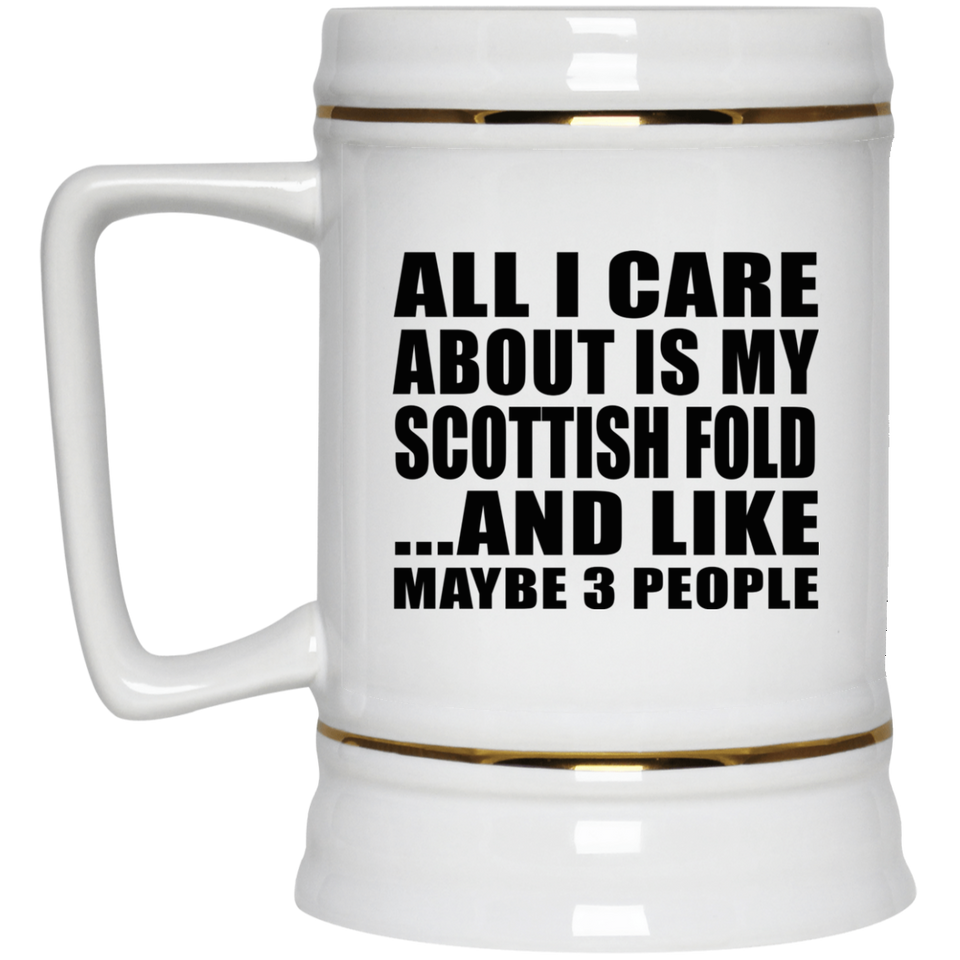 All I Care About Is My Scottish Fold - Beer Stein