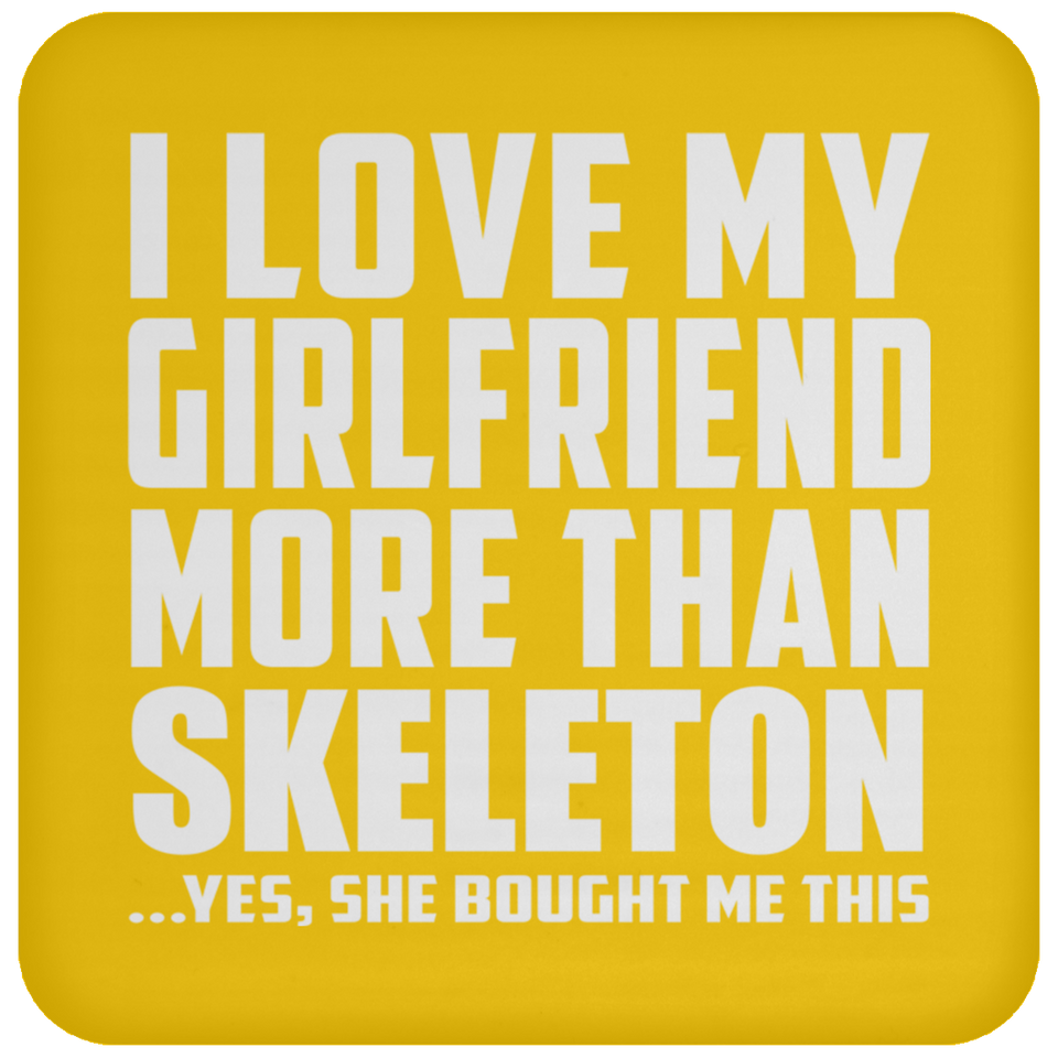 I Love My Girlfriend More Than Skeleton - Drink Coaster