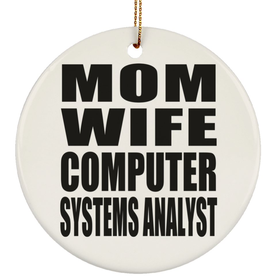 Mom Wife Computer Systems Analyst - Circle Ornament