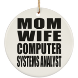 Mom Wife Computer Systems Analyst - Circle Ornament