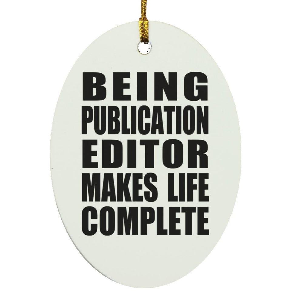 Being Publication Editor Makes Life Complete - Oval Ornament