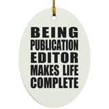 Being Publication Editor Makes Life Complete - Oval Ornament