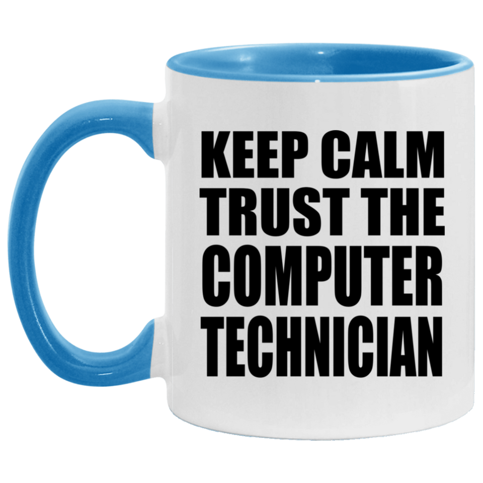 Keep Calm and Trust The Computer Technician - 11oz Accent Mug Blue