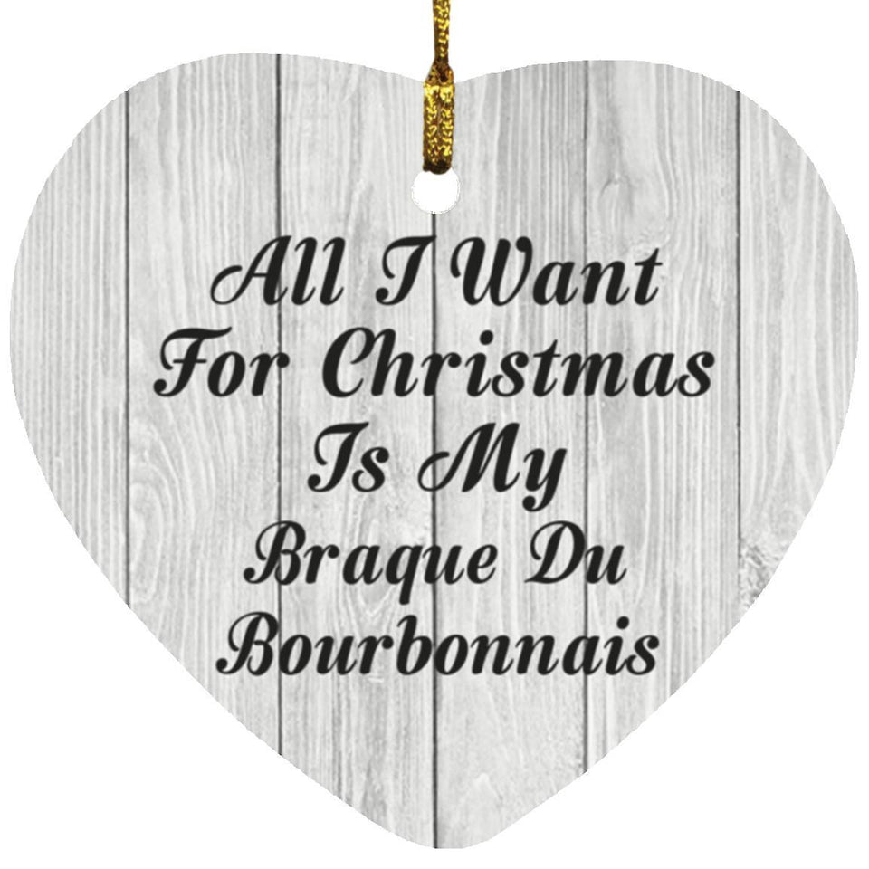 All I Want For Christmas Is My Braque Du Bourbonnais - Heart Ornament F
