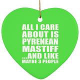 All I Care About Is Pyrenean Mastiff - Heart Ornament