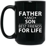Father and Son, Best Friends For Life - 15 Oz Coffee Mug Black