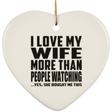I Love My Wife More Than People Watching - Heart Ornament