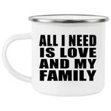 All I Need Is Love And My Family - 12oz Camping Mug