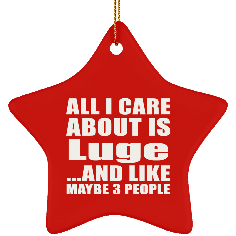 All I Care About Is Luge - Star Ornament