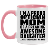 Proud Optician Mom Of Awesome Daughter - 11oz Accent Mug Pink