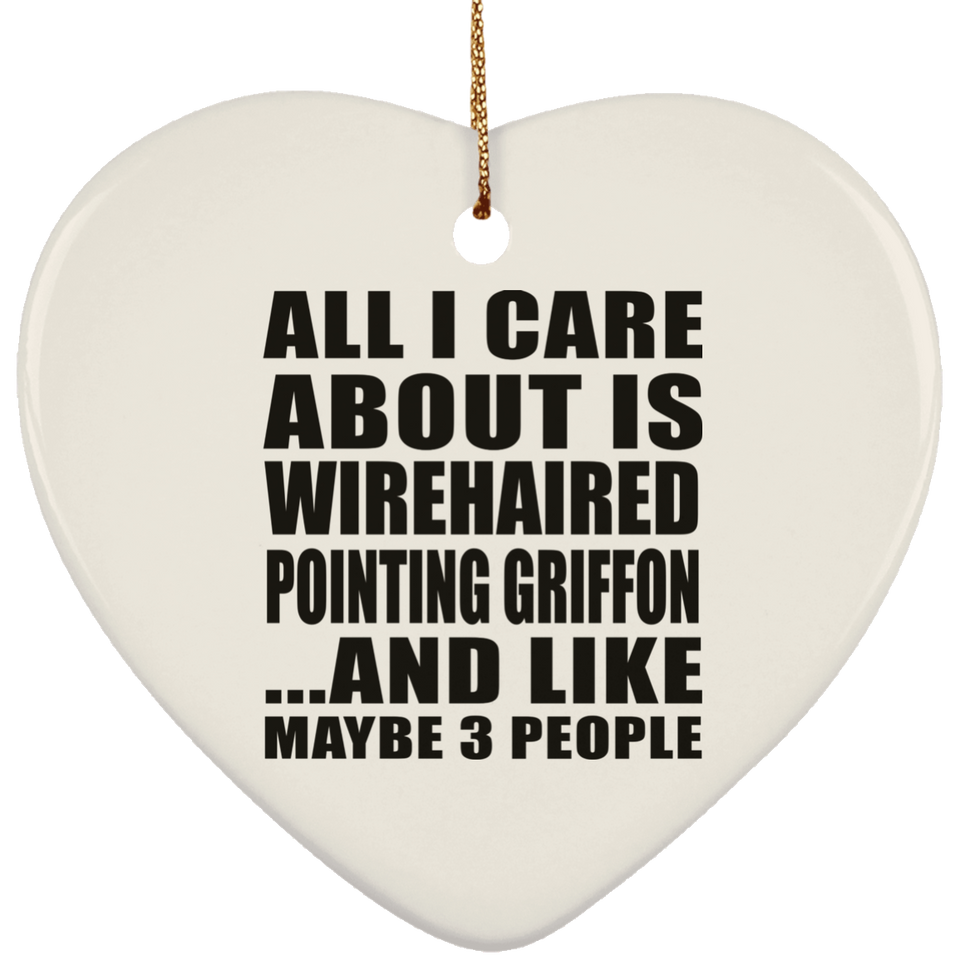 All I Care About Is Wirehaired Pointing Griffon - Heart Ornament