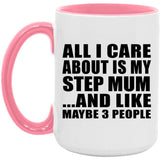 All I Care About Is My Step Mum - 15oz Accent Mug Pink
